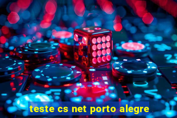 teste cs net porto alegre